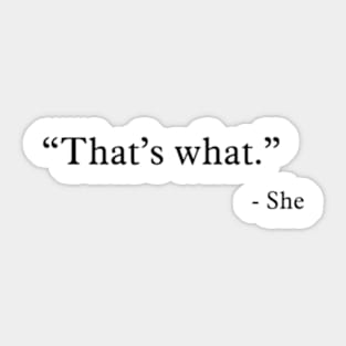 Thats What - She Sticker